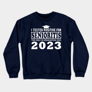 i tested positive for senioritis the only is graduation 2023 Crewneck Sweatshirt